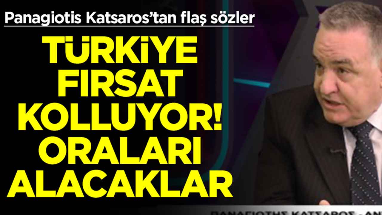  Panagiotis Katsaros: Türkiye fırsat kolluyor, oraları ele geçirecekler