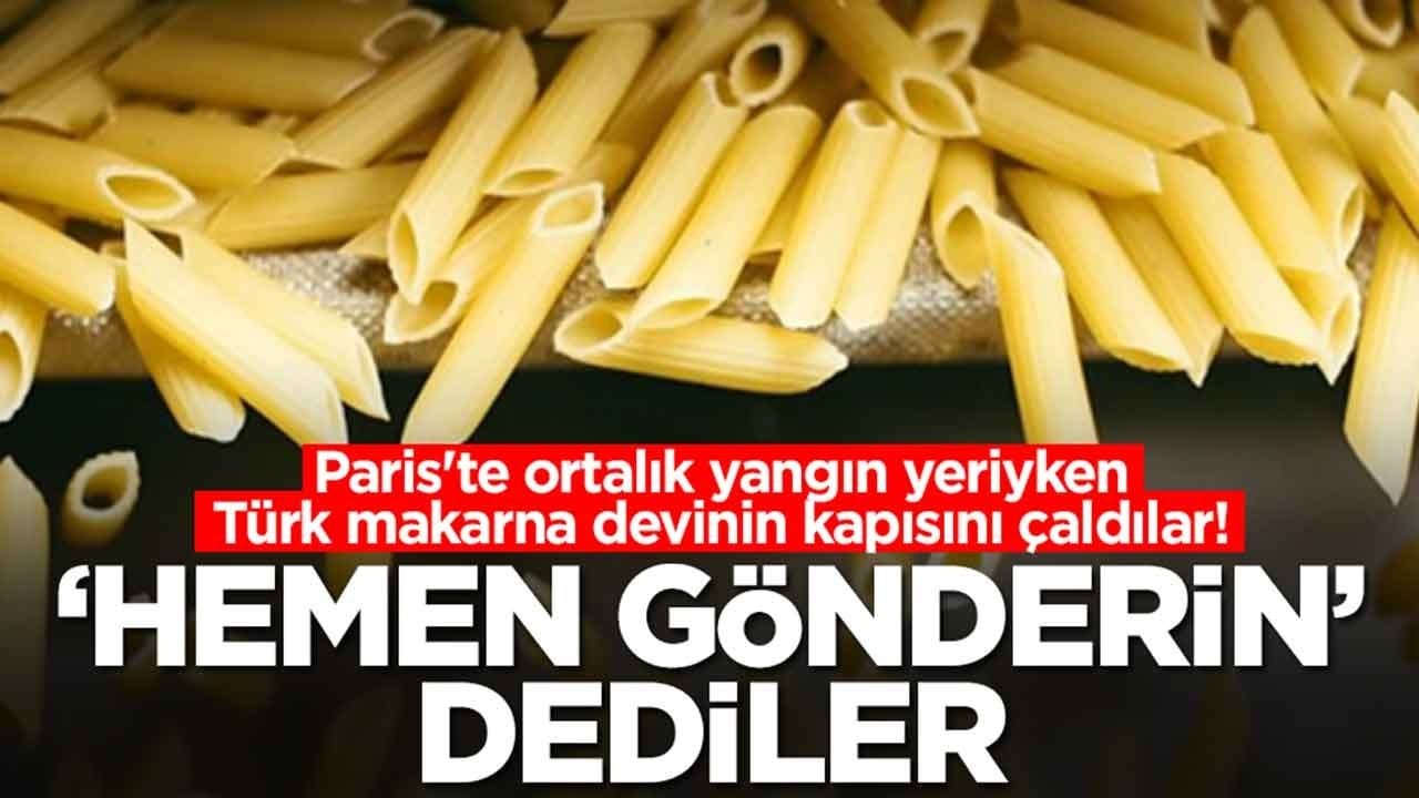 Paris'te ortalık yangın yeriyken Türk makarna devinin kapısını çaldılar: 'Hemen gönderin' dediler