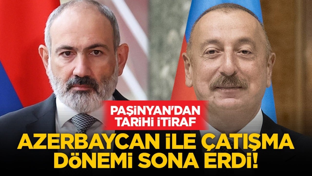 Paşinyan'dan tarihi itiraf: Azerbaycan ile çatışma dönemi sona erdi!