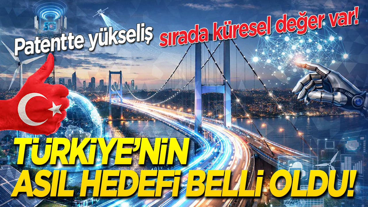 Patentte yükseliş, sırada küresel değer var! Türkiye’nin asıl hedefi belli oldu! Yarış şimdi başlıyor!