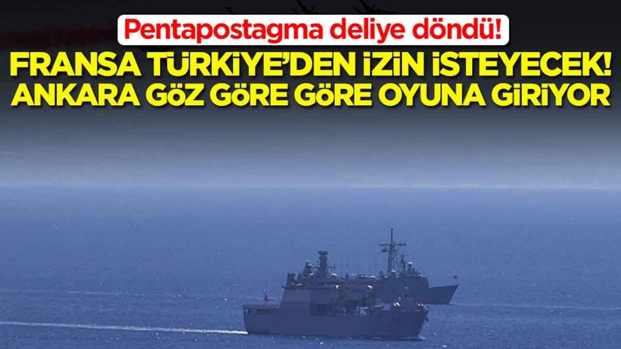 Pentapostagma deliye döndü: Fransa Türkiye'den izin isteyecek, Ankara göz göre göre oyuna giriyor
