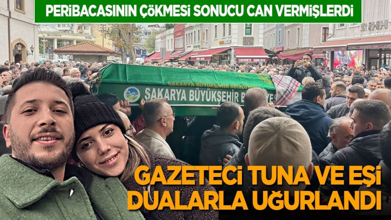 Peribacasının çökmesi sonucu can vermişlerdi: Gazeteci Tuna ve eşi dualarla uğurlandı