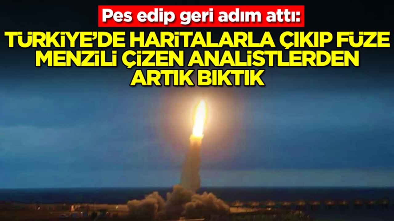 Pes edip geri adım attı: Türkiye'de haritalarla çıkıp füze menzili çizen analistler görmekten bıktık