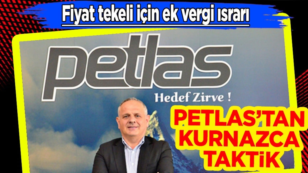Petlas’tan kurnazca taktik: Fiyat tekeli için ek vergi ısrarı