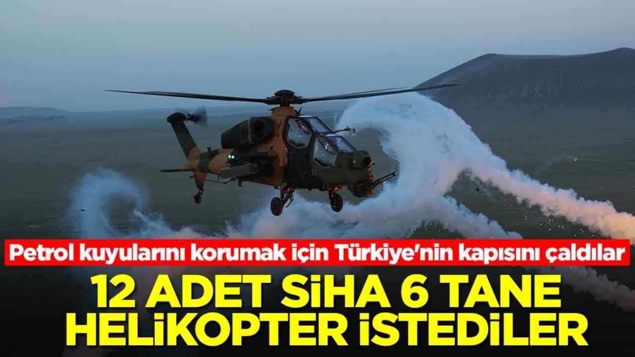 Petrol kuyularını korumak için alelacele Türkiye'nin kapısını çaldılar: 12 adet SİHA, 6 tane helikopter alacaklar