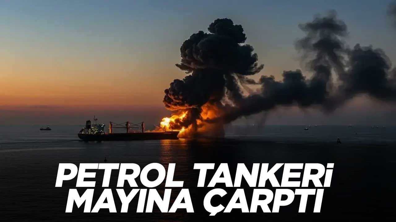 Petrol tankeri mayına çarptı