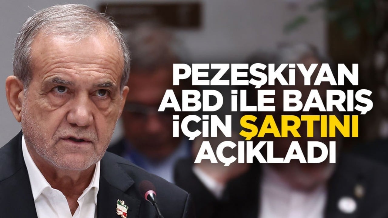 Pezeşkiyan ABD ile barış için şartını açıkladı
