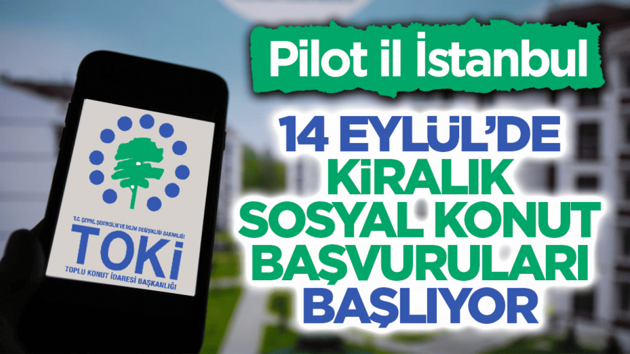 Pilot il İstanbul! 14 Eylül’de kiralık sosyal konut başvuruları başlıyor