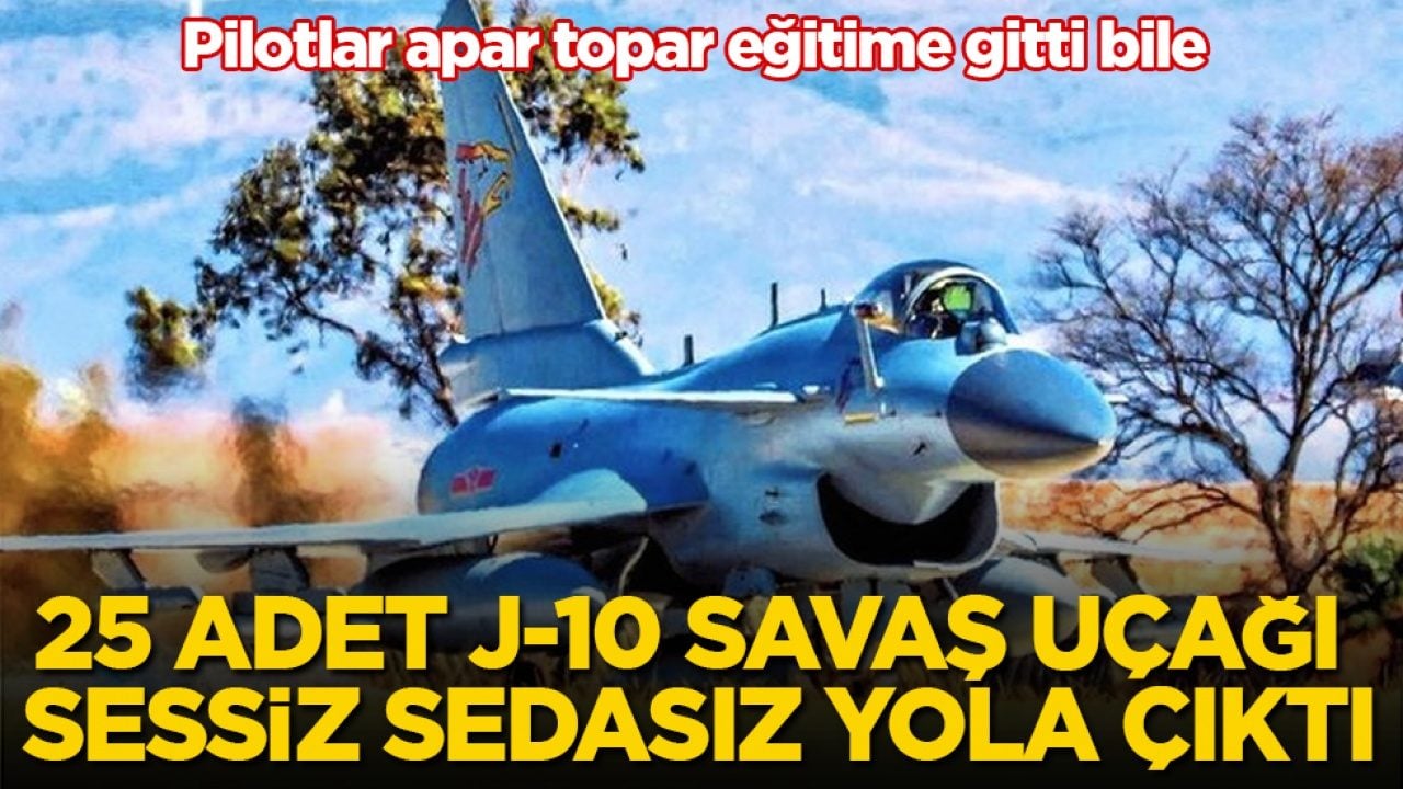 Pilotlar apar topar eğitime gitti bile! 25 adet J-10 savaş uçağı sessiz sedasız yola çıktı