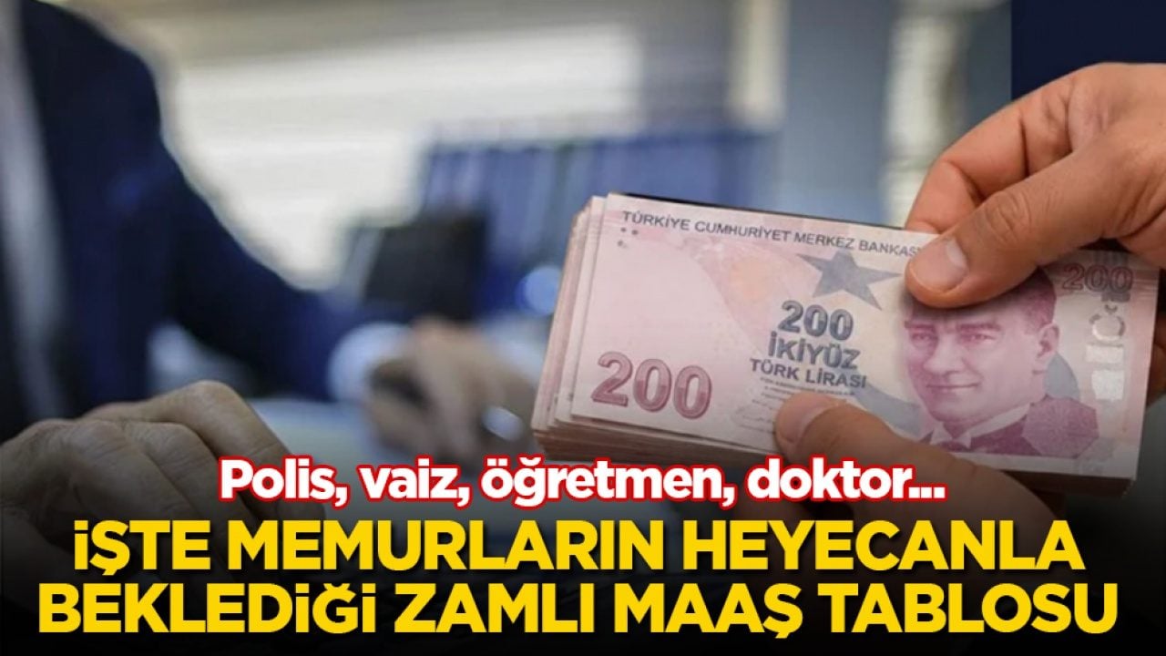 Polis, vaiz, öğretmen, doktor... İşte memurların heyecanla beklediği zamlı maaş tablosu 