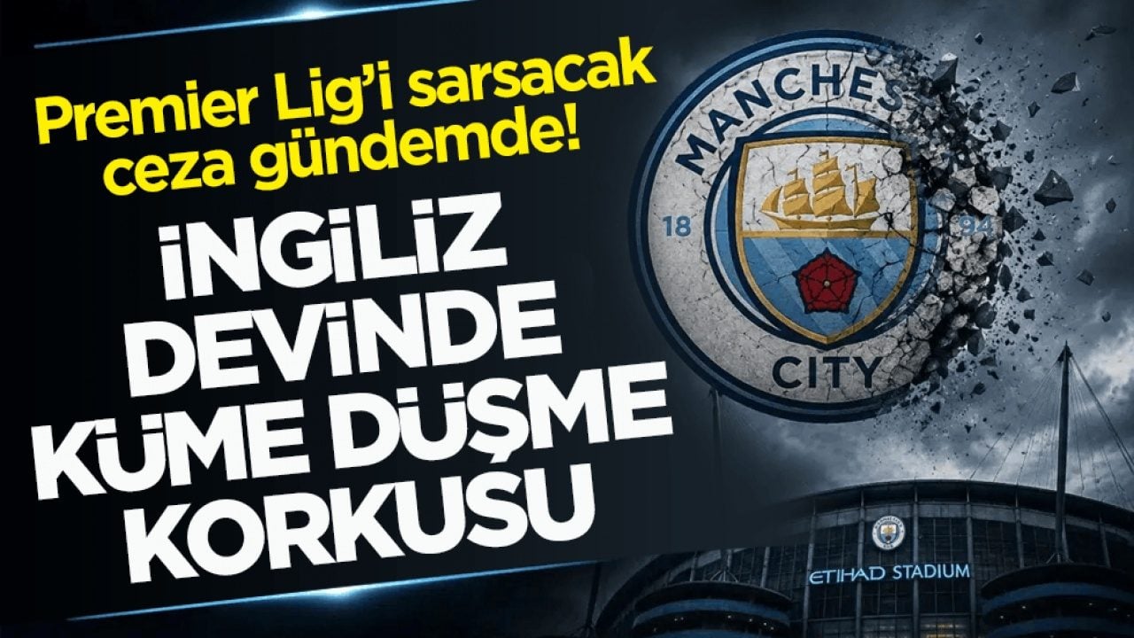 Premier Lig’i sarsacak ceza gündemde! İngiliz devinde küme düşme korkusu