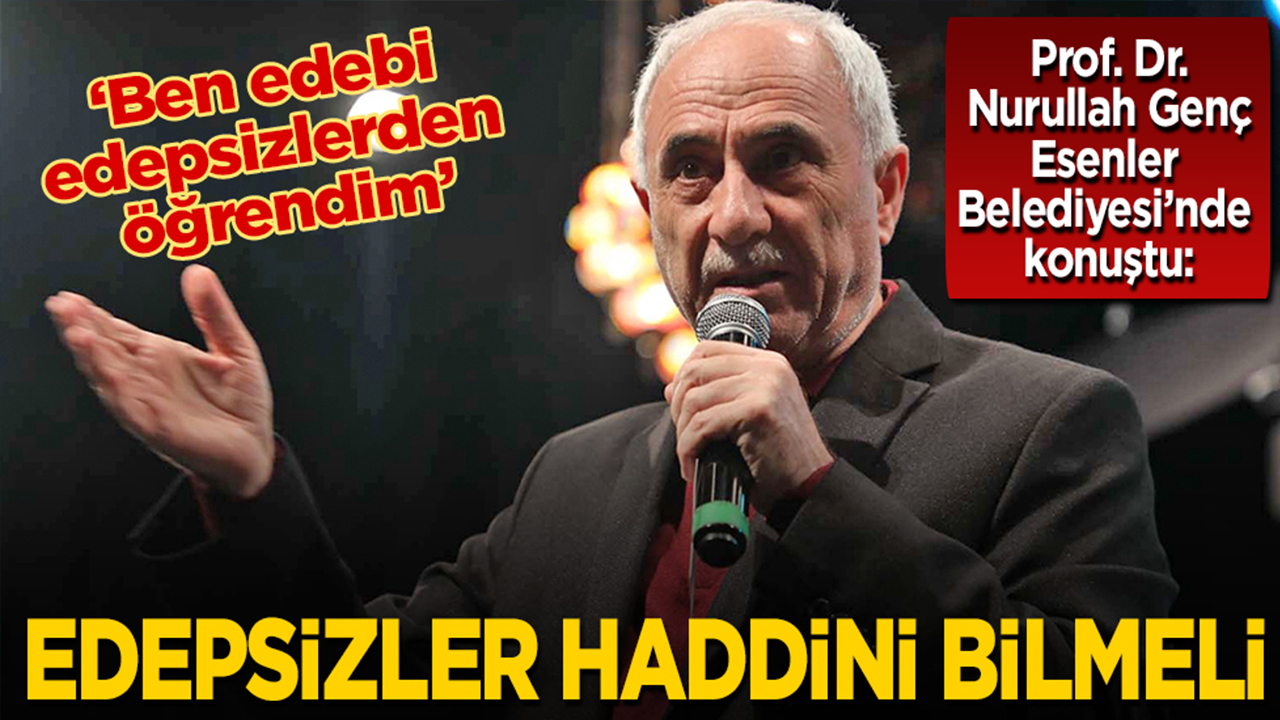 Foto - Prof. Dr. Nurullah Genç, Esenler Belediyesi’nde konuştu: ‘Ben edebi edepsizlerden öğrendim’ Edepsizler haddini bilmeli