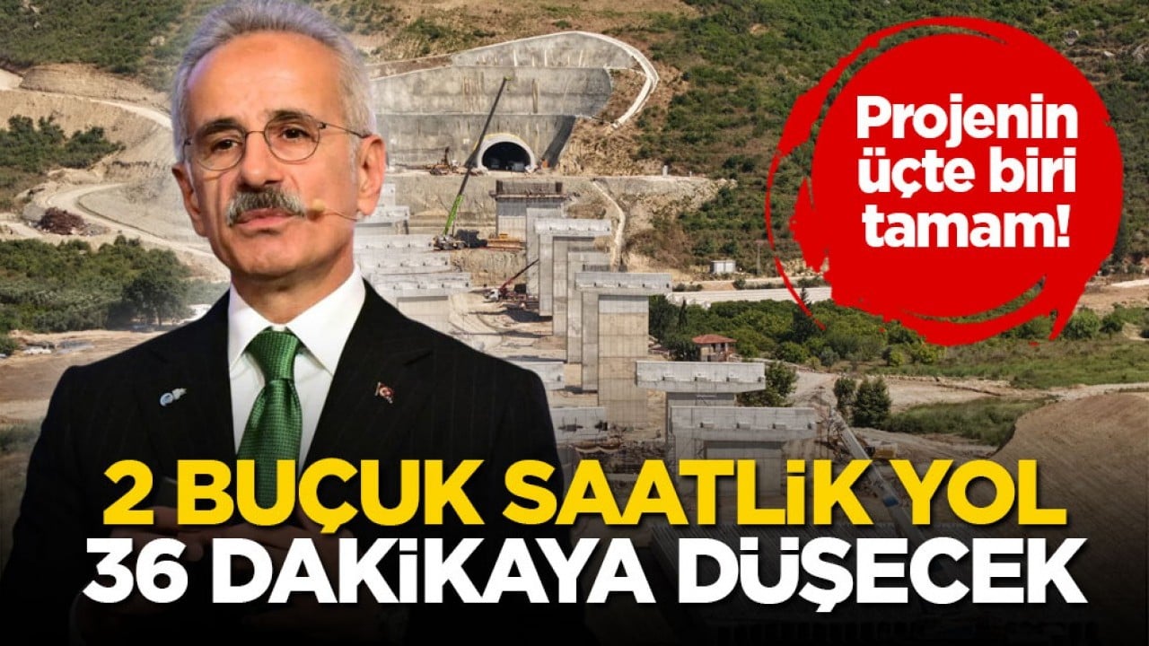 Projenin üçte biri tamam! 2 buçuk saatlik yol 36 dakikaya düşecek