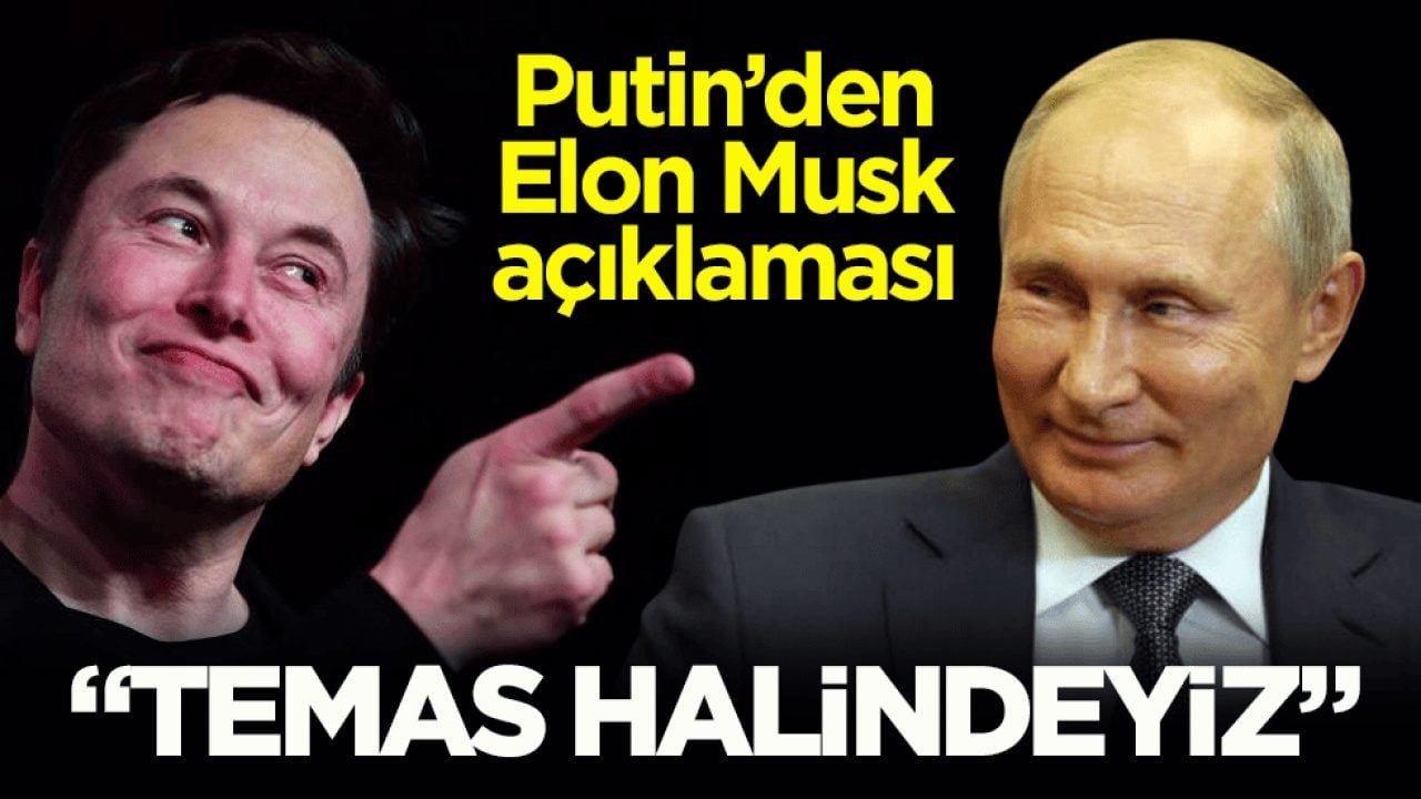 Putin’den Elon Musk açıklaması: Temas halindeyiz