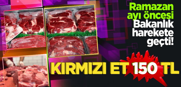Ramazan ayı öncesi Bakanlık harekete geçti! Et fiyatları 150 TL'ye iniyor