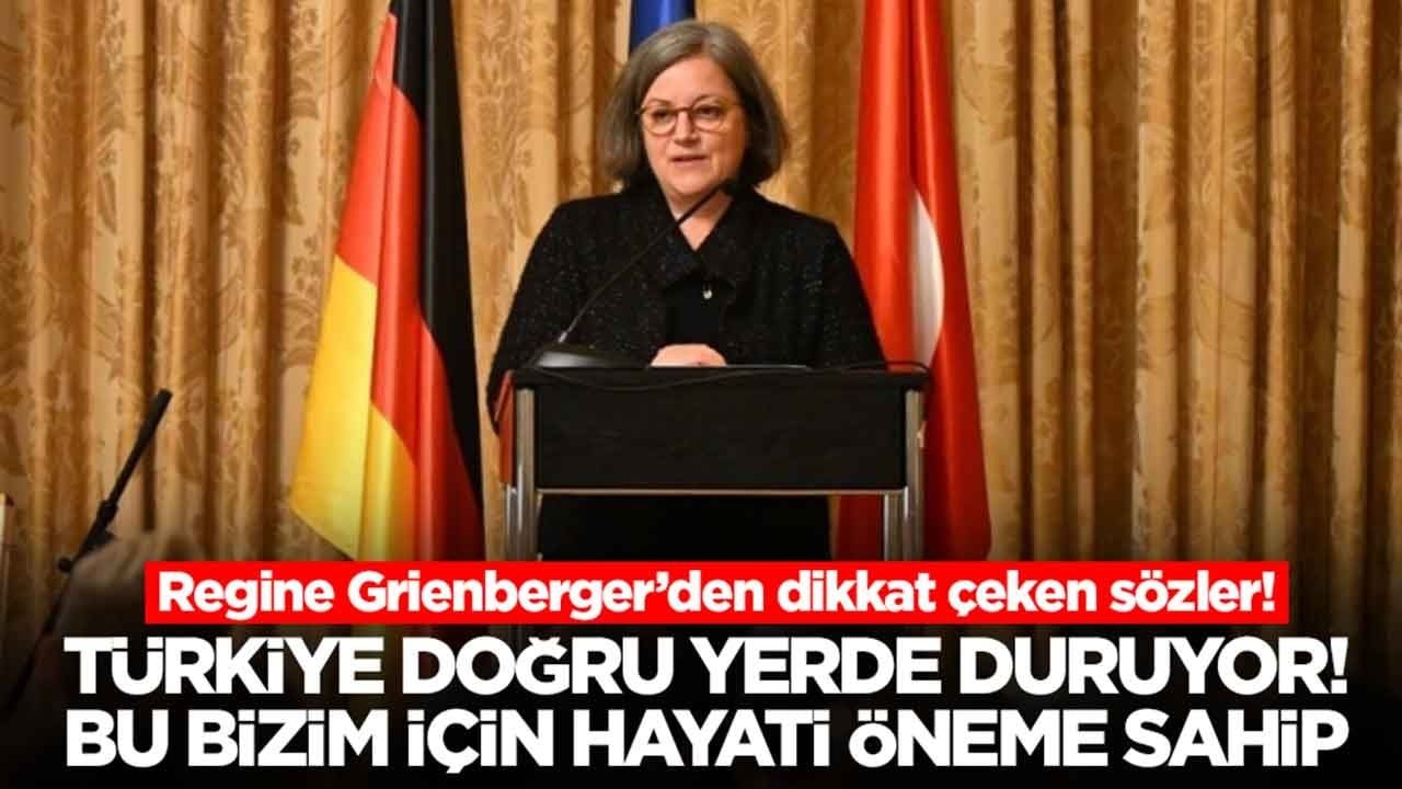Regine Grienberger: Türkiye doğru yerde duruyor, bu bizim hayati öneme sahip