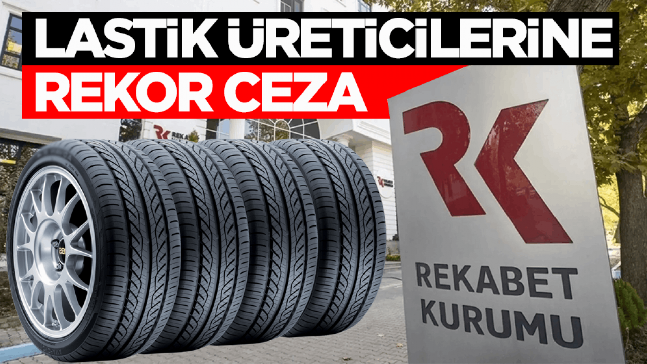 Rekabet Kurulundan lastik üreticilerine rekor ceza