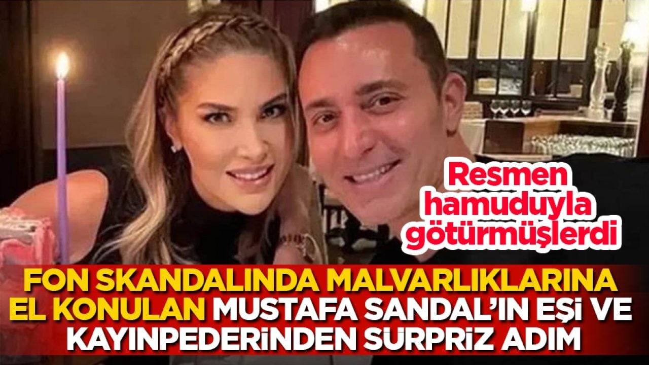 Resmen hamuduyla götürmüşlerdi! Fon skandalında malvarlıklarına el konulan Mustafa Sandal’ın eşi ve kayınpederinden sürpriz adım