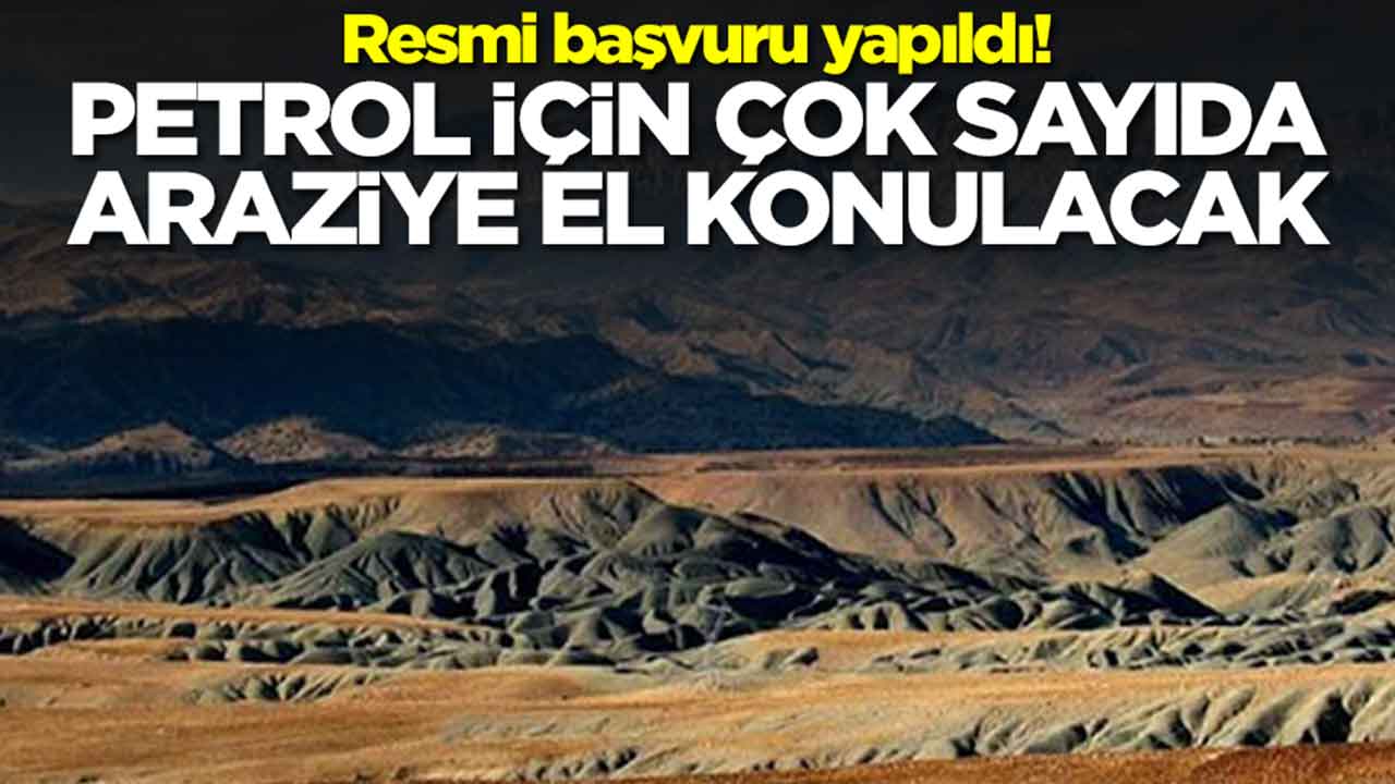 Resmi başvuru yapıldı: Petrol için çok sayıda araziye el konulacak