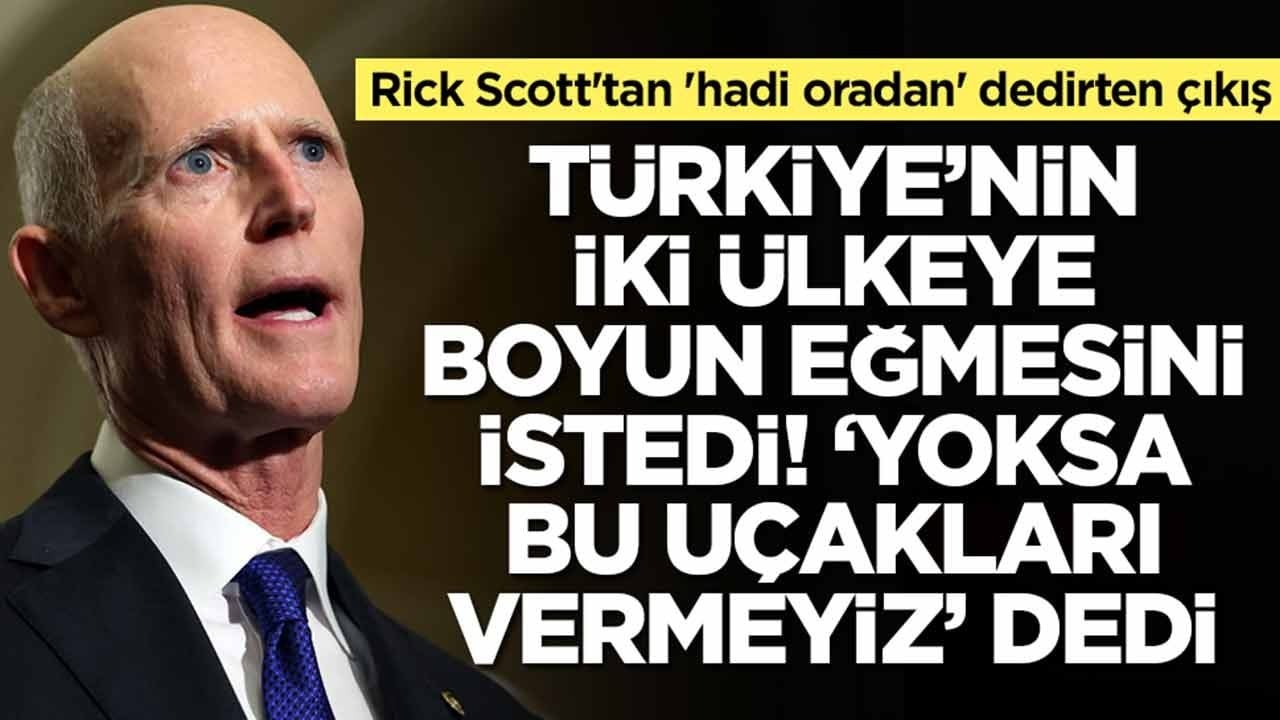 Rick Scott'tan 'hadi oradan' dedirten çıkış: Türkiye bu iki ülkeye boyun eğerse savaş uçaklarını alır