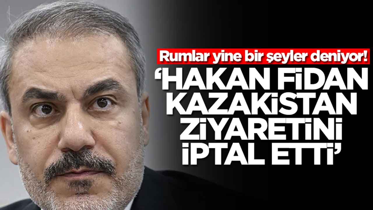 Rumlar yine bir şeyler deniyor: 'Hakan Fidan Kazakistan ziyaretini iptal etti'