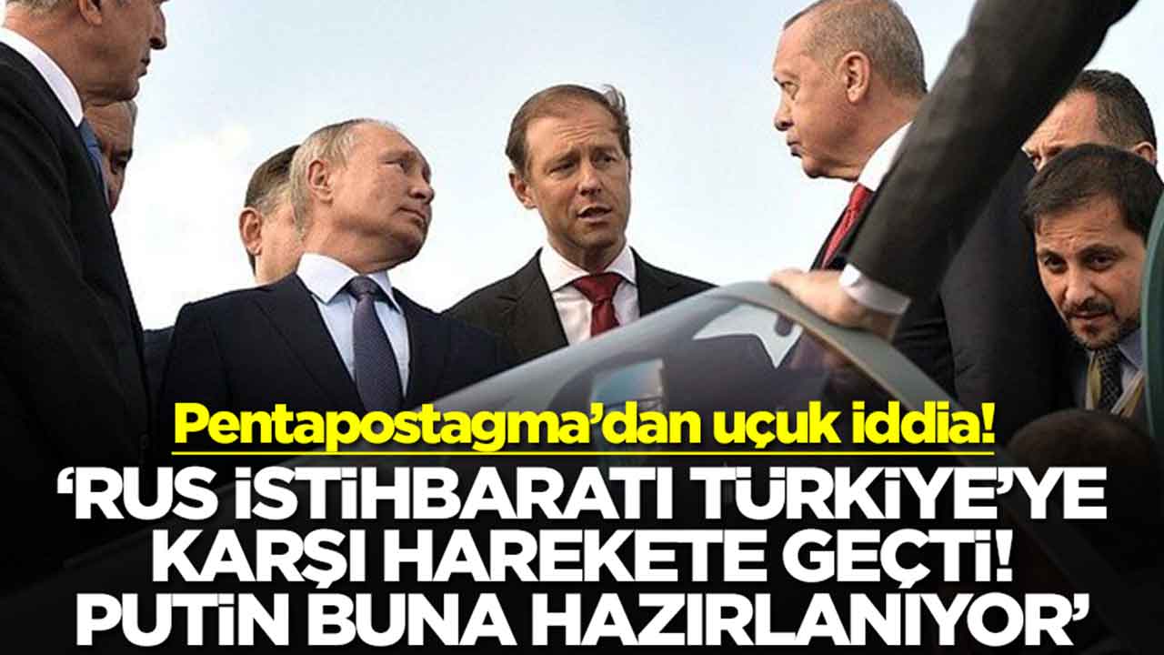 'Rus İstihbaratı Türkiye'ye karşı harekete geçti: Putin buna hazırlanıyor'