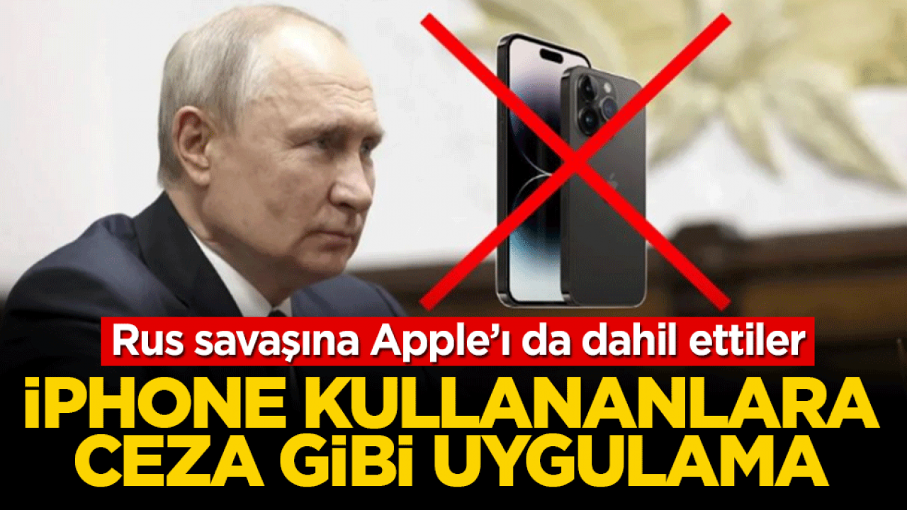 Rus savaşına Apple’ı da dahil ettiler: iPhone kullananlara ceza gibi uygulama