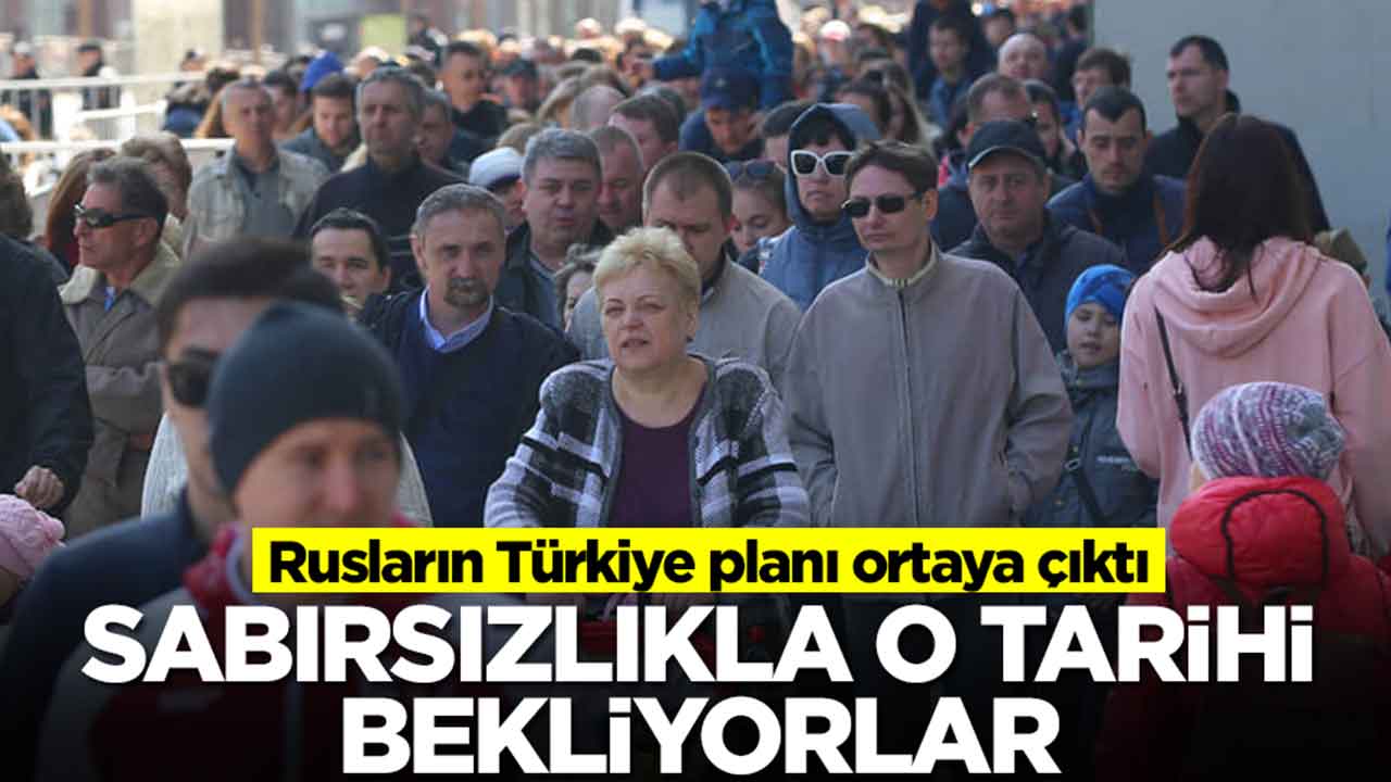 Rusların Türkiye planı ortaya çıktı: Sabırsızlıkla o tarihi bekliyorlar