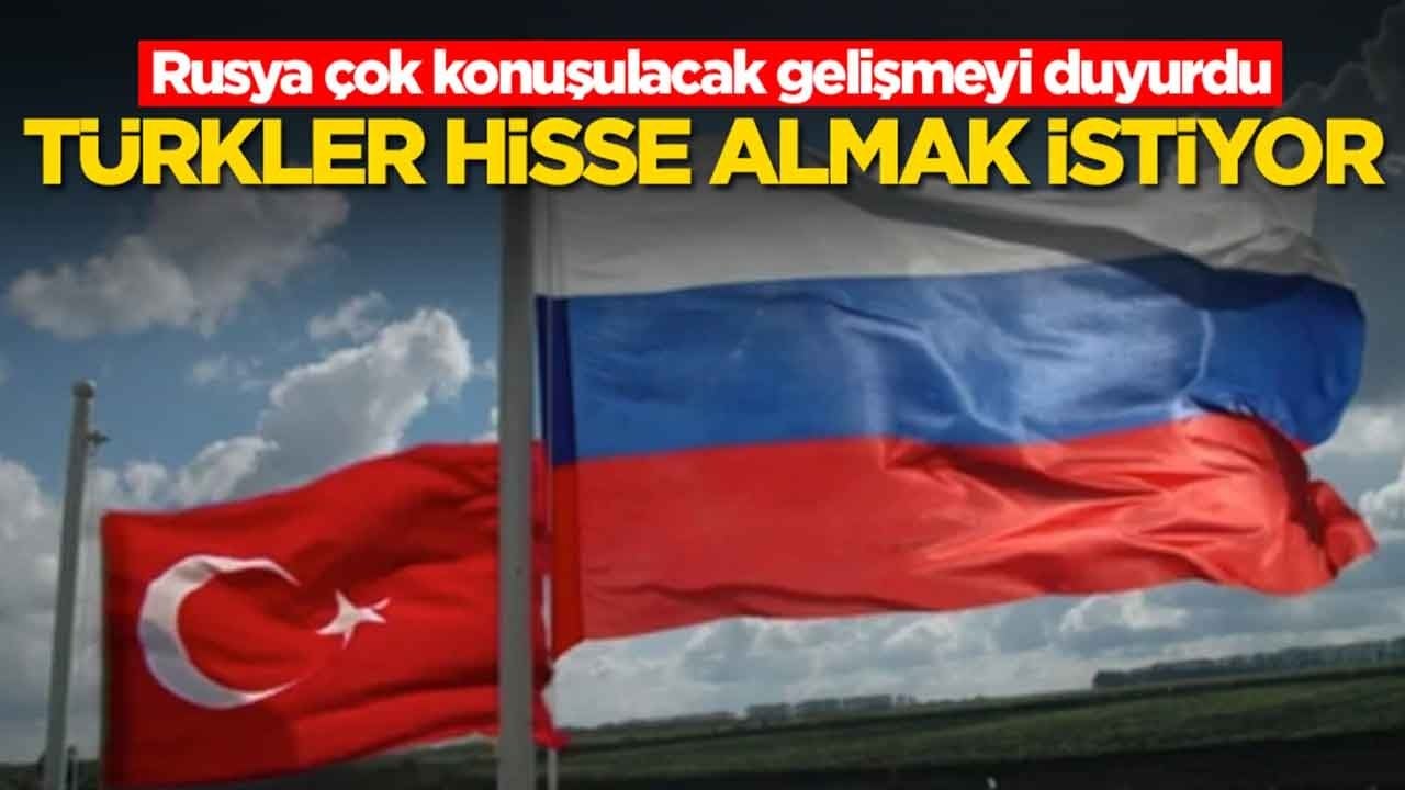 Rusya çok konuşulacak gelişmeyi duyurdu: Türkler hisse almak istiyor