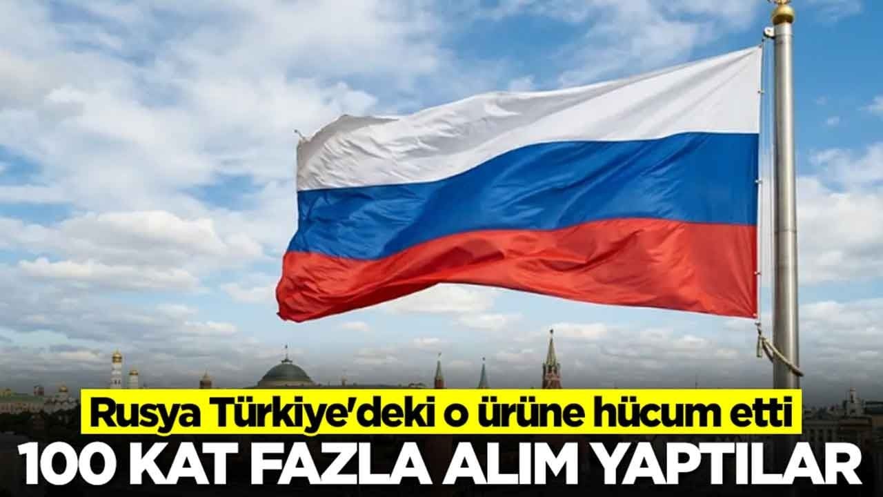 Rusya Türkiye'deki o ürüne hücum etti: 100 kat fazla alım yaptılar