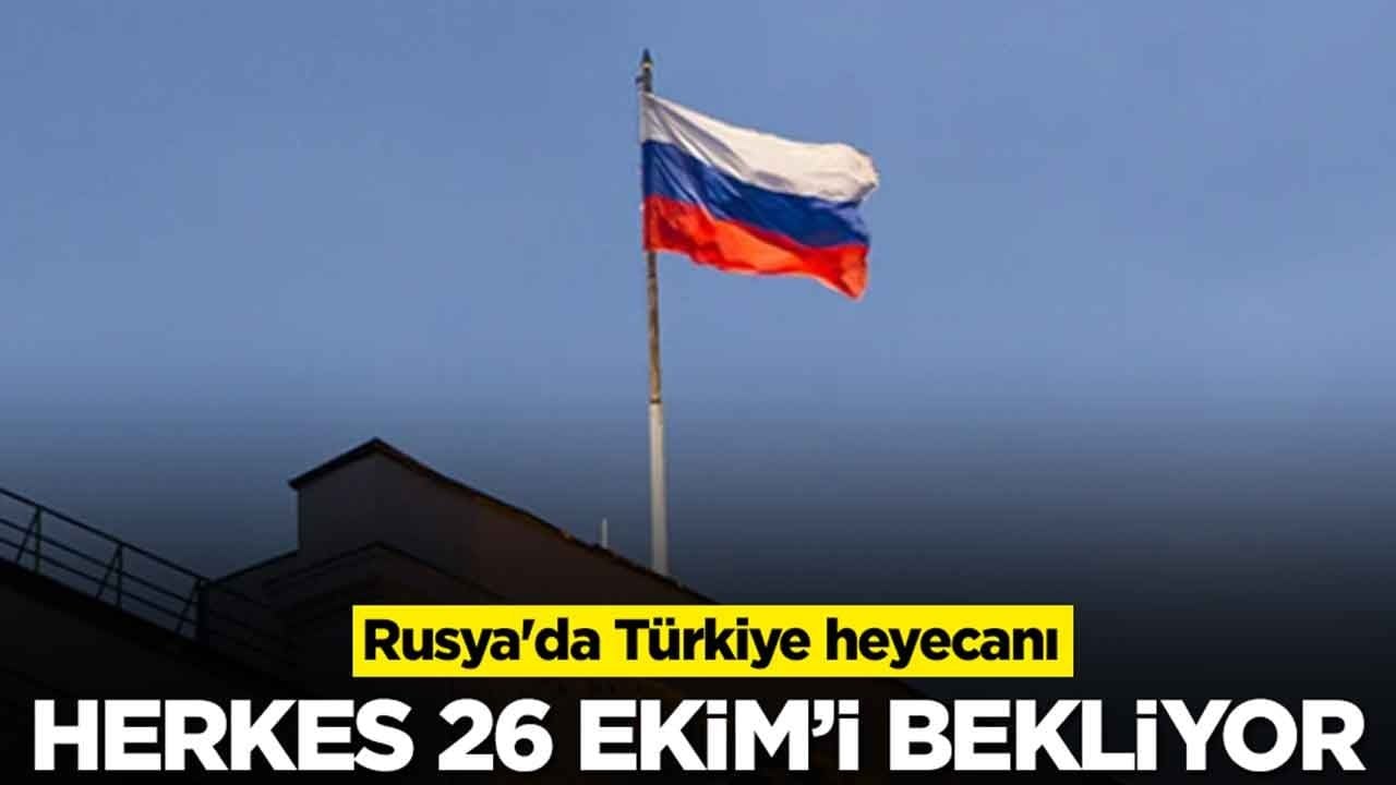 Rusya'da Türkiye heyecanı: Herkes 26 Ekim'i bekliyor