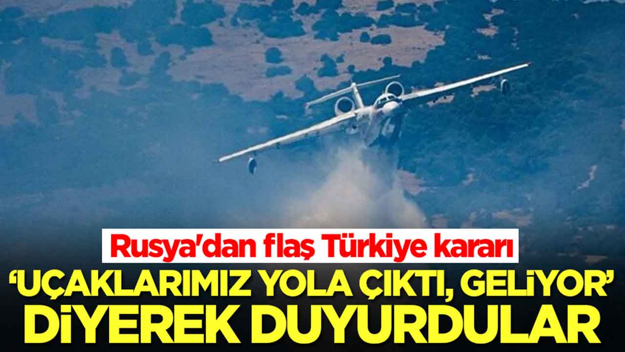 Rusya'dan flaş Türkiye kararı: 'Uçaklarımız yola çıktı geliyor' diyerek duyurdular