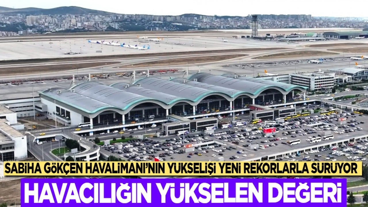 Sabiha Gökçen Havalimanı'nın yükselişi yeni rekorlarla sürüyor