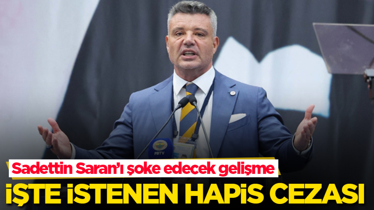 Sadettin Saran’ı şoke edecek gelişme! İstenen hapis cezası belli oldu