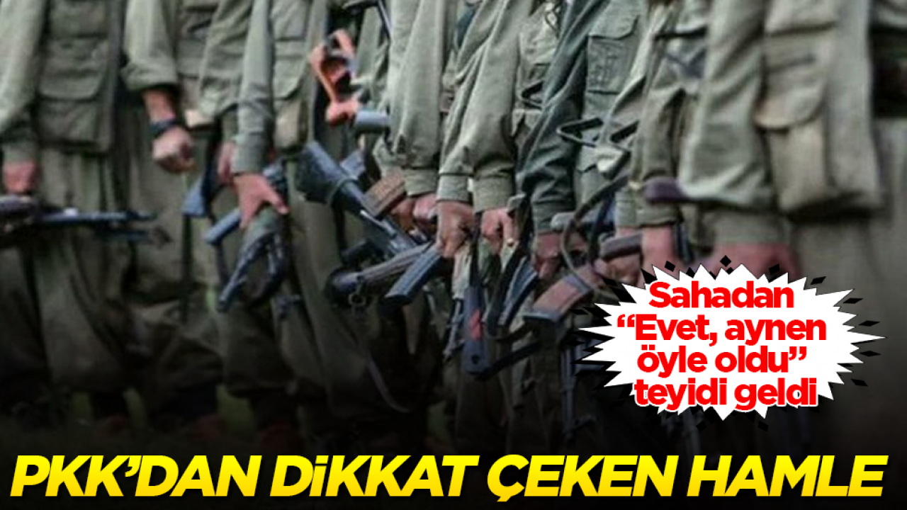 Sahadan "Evet, aynen öyle oldu" teyidi geldi! PKK’dan dikkat çeken hamle