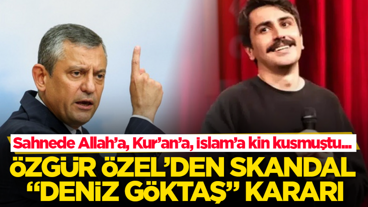 Sahnede Allah’a, Kur’an’a, İslam’a kin kusmuştu... Özgür Özel’den skandal "Deniz Göktaş" kararı