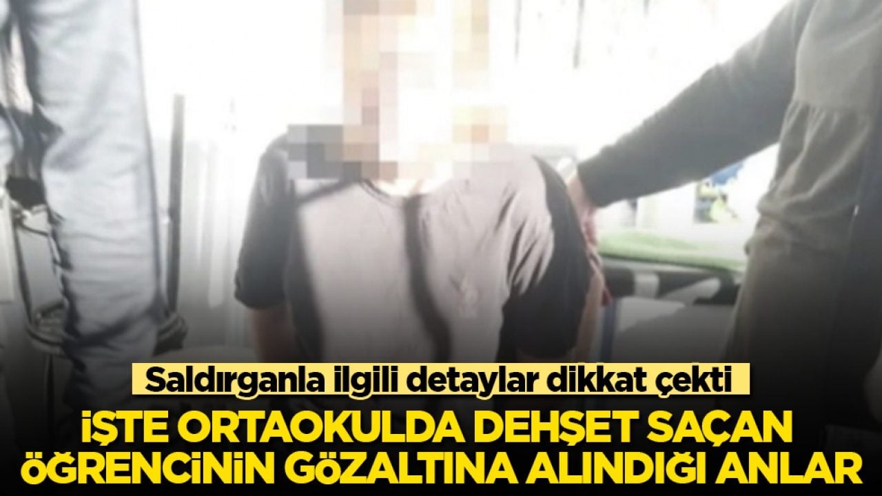 Saldırganla ilgili detaylar dikkat çekti! İşte ortaokulda dehşet saçan öğrencinin gözaltına alındığı anlar