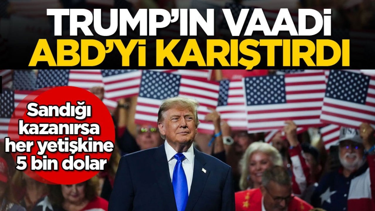Sandığı kazanırsa her yetişkine 5 bin dolar! Trump’ın vaadi ABD’yi karıştırdı