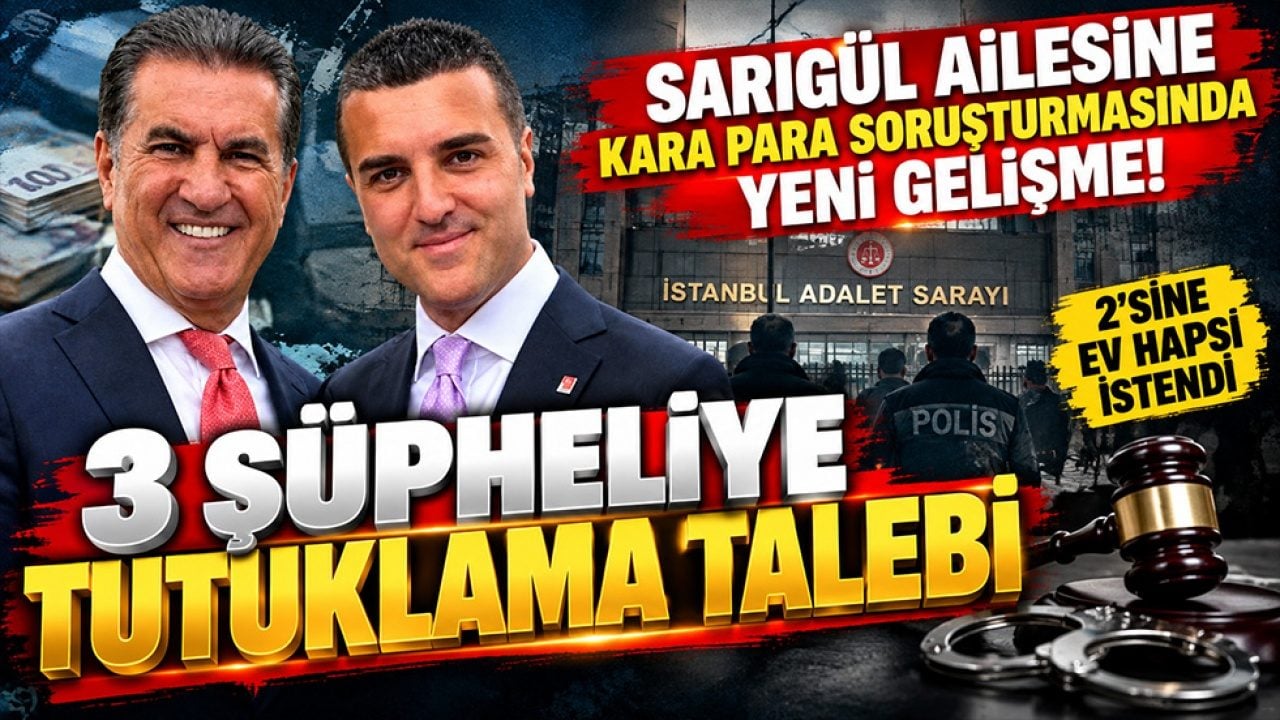 Sarıgül ailesine yönelik kara para soruşturmasında yeni gelişme! 3 şüpheliye tutuklama talebi