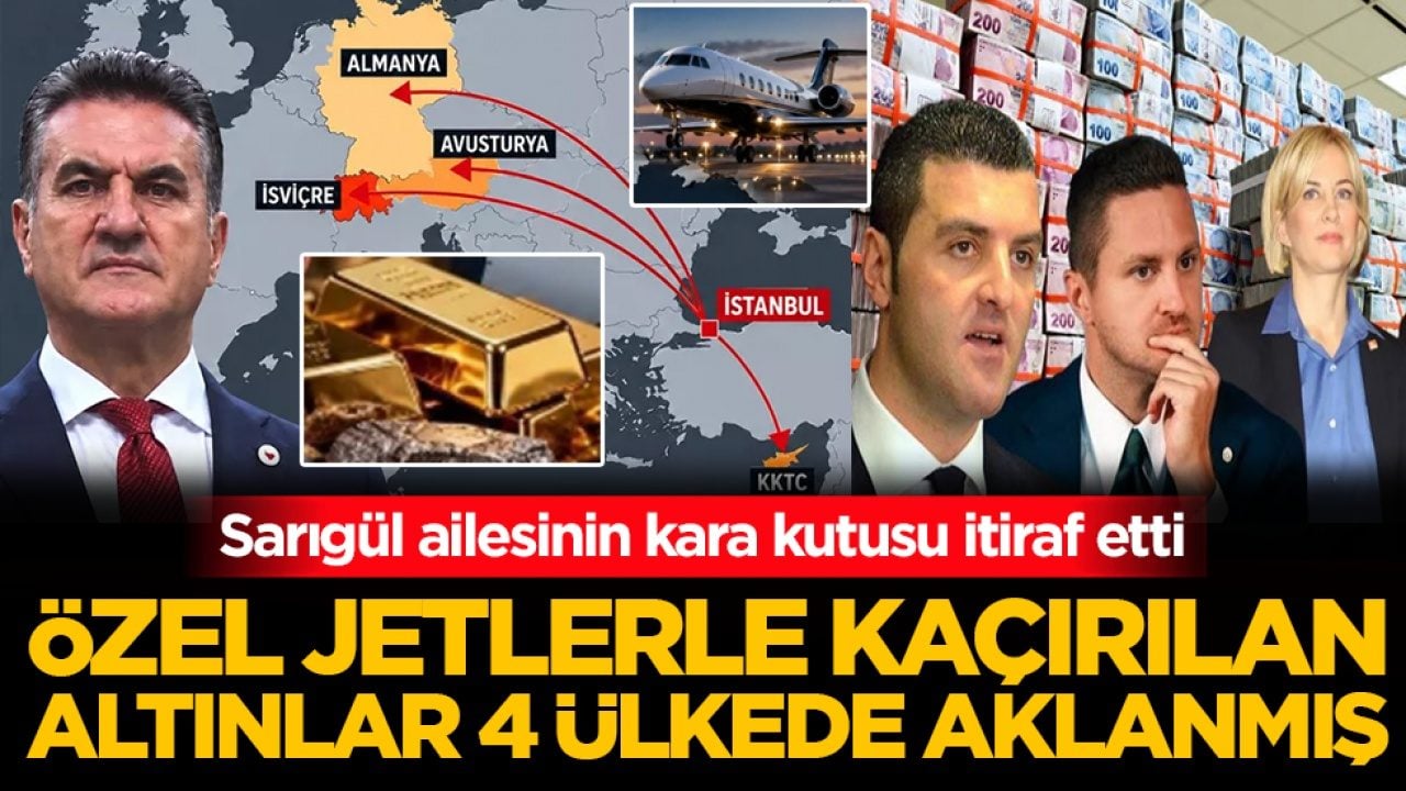 Sarıgül ailesinin kara kutusu itiraf etti! Özel jetlerle kaçırılan altınlar 4 ülkede aklanmış