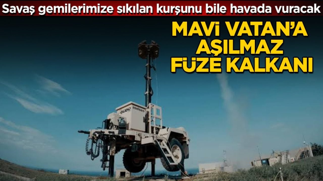 Savaş gemilerimize sıkılan kurşunu bile havada vuracak! Mavi Vatan’a aşılmaz füze kalkanı