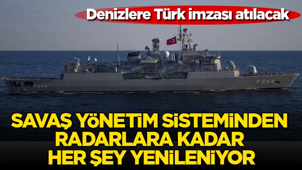 Savaş yönetim sisteminden radarlara kadar her şey yenileniyor: Denizlere Türk imzası atılacak