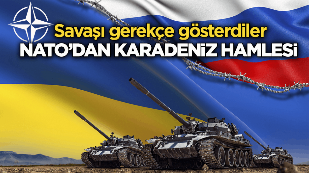 Savaşı gerekçe gösterdiler! NATO’dan Karadeniz hamlesi