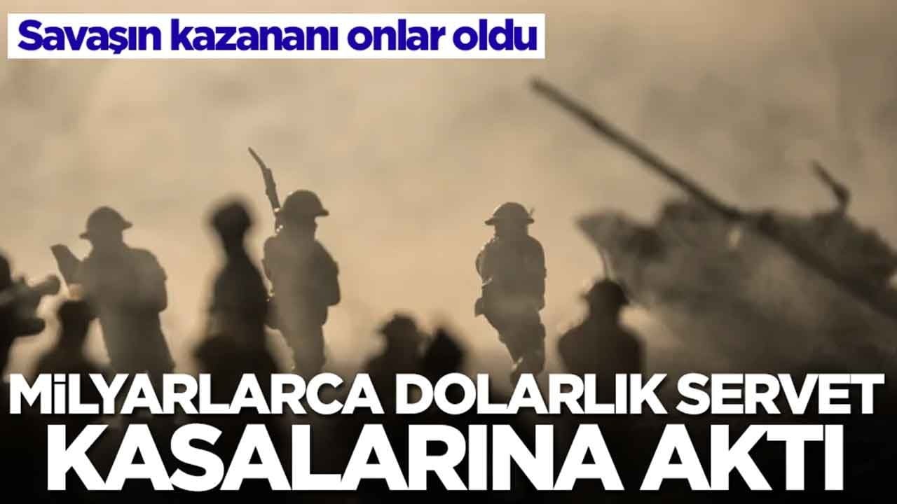Savaşın kazananı onlar oldu: Milyarlarca dolarlık servet kasalarına aktı