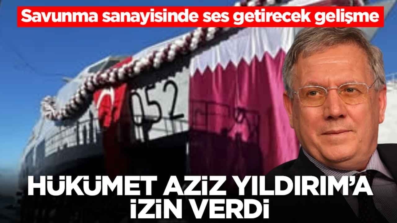 Savunma sanayisinde ses getirecek gelişme: Hükümet, Aziz Yıldırım’a izin verdi