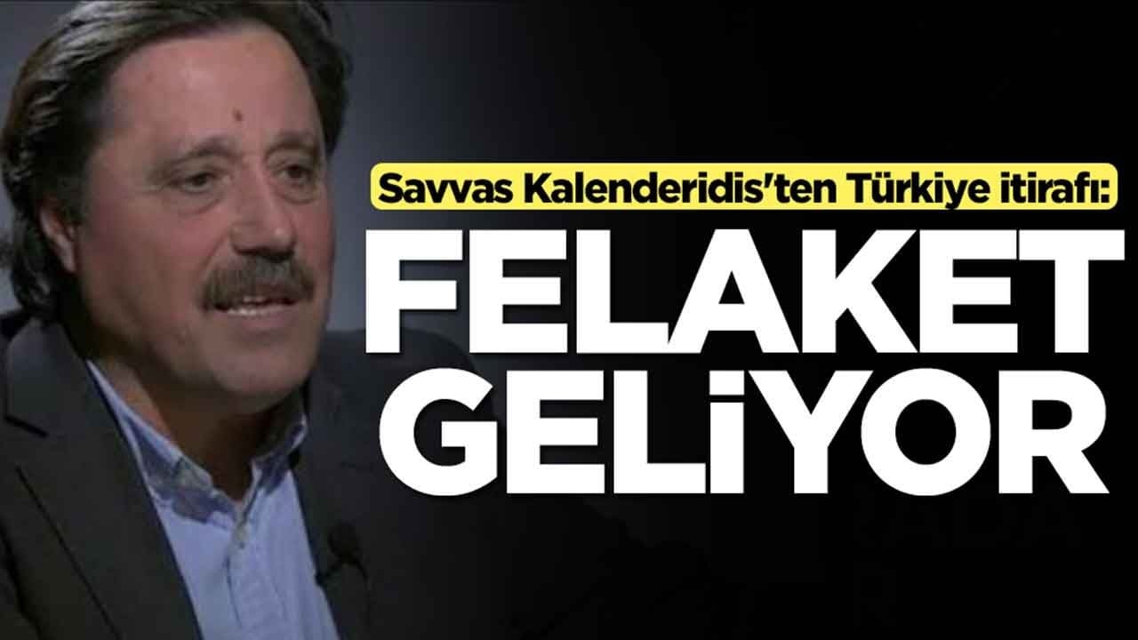 Savvas Kalenderidis'ten Türkiye itirafı: Felaket geliyor
