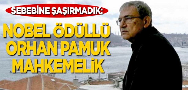 Sebebine şaşırmadık: Nobel ödüllü Orhan Pamuk mahkemelik