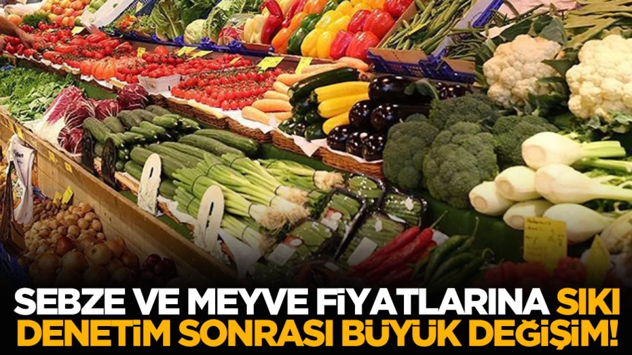 Sebze ve meyve fiyatlarına sıkı denetim sonrası büyük değişim!