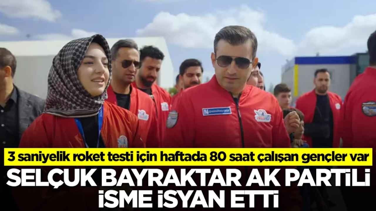 Selçuk Bayraktar AK Partili isme isyan etti: 3 saniyelik roket testi için haftada 80 saat çalışan gençler var