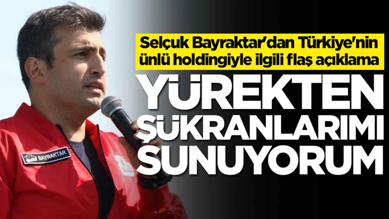 Selçuk Bayraktar'dan Türkiye'nin ünlü holdingiyle ilgili flaş açıklama: Yürekten şükranlarımı sunuyorum